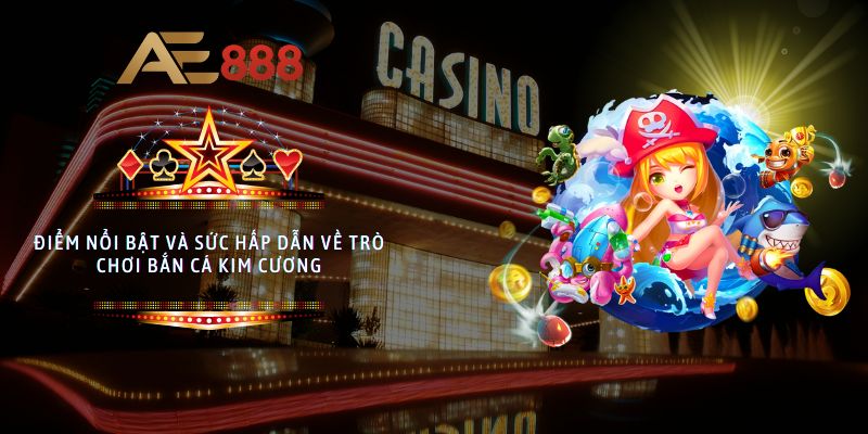 Điểm nổi bật và sức hấp dẫn về trò chơi Bắn Cá Kim Cương