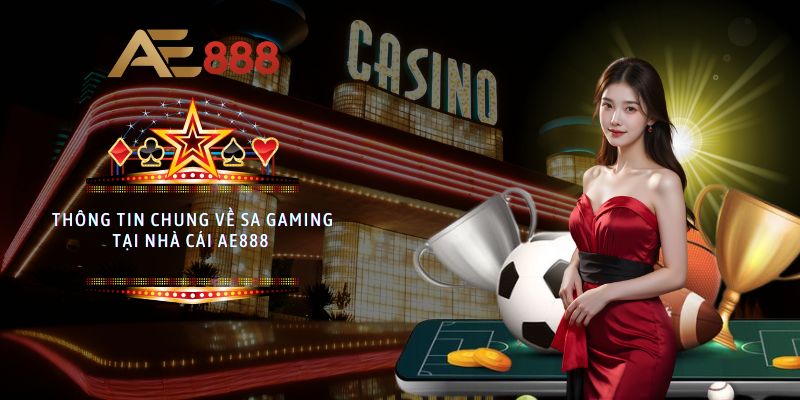 Thông tin chung về SA Gaming tại nhà cái AE888